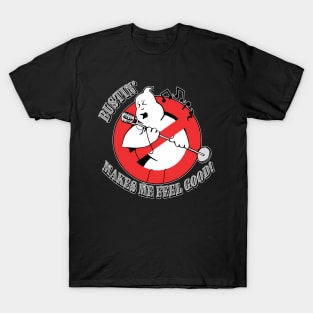 Bustin' Makes Me Feel T-Shirt